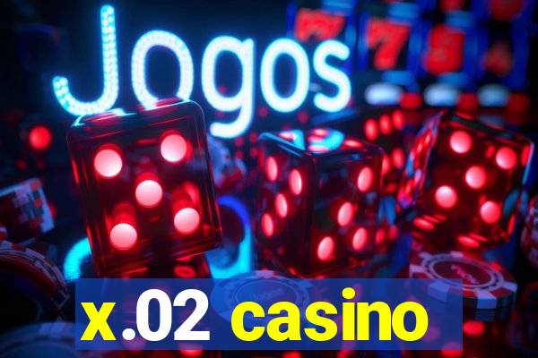 x.02 casino